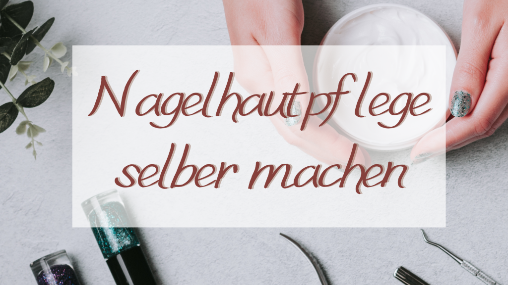 Nagelhautpflege selber machen