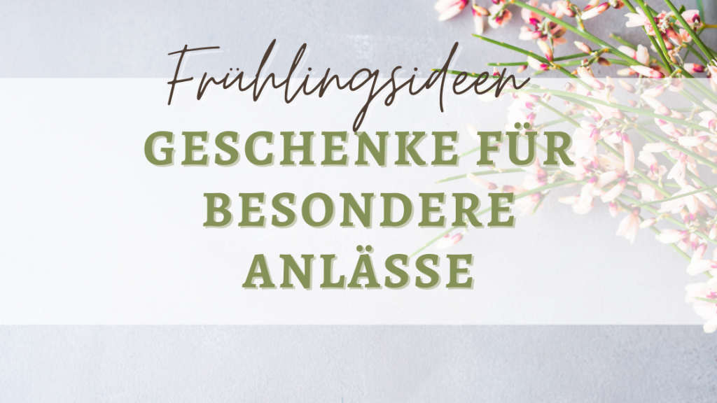 Frühlingsideen Geschenke für besondere Anlässe