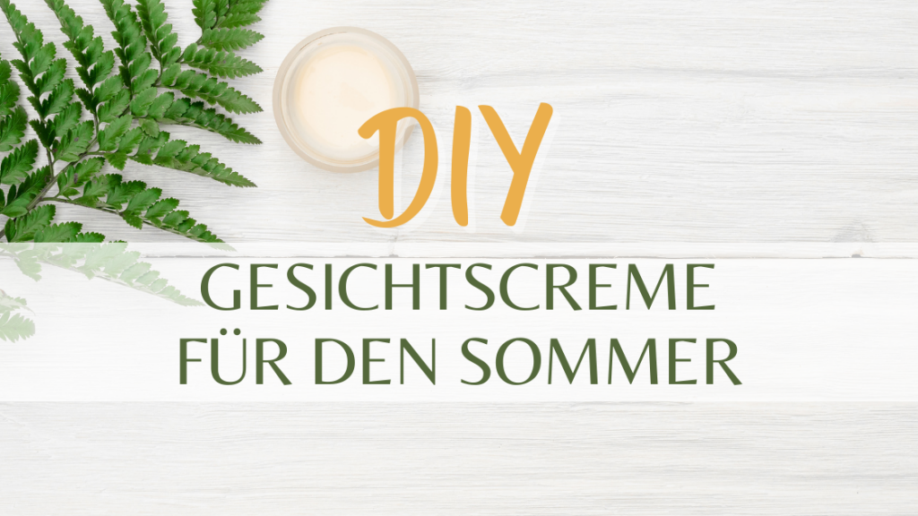 DIY Gesichtscreme für den Sommer